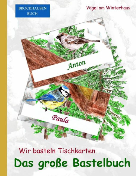 BROCKHAUSEN: Wir basteln Tischkarten - Das grosse Bastelbuch: Vögel am Winterhaus