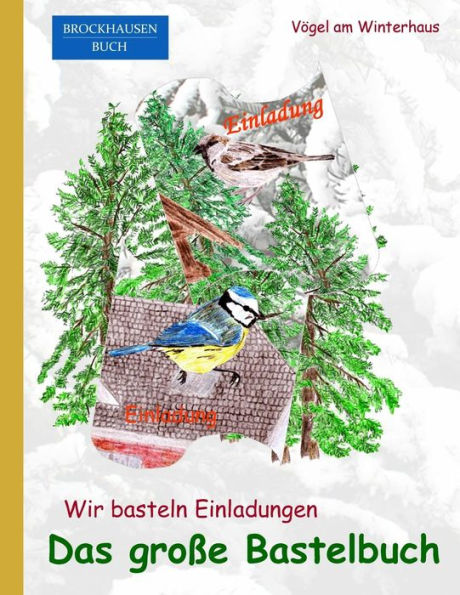 BROCKHAUSEN: Wir basteln Einladungen - Das grosse Bastelbuch: Vögel am Winterhaus