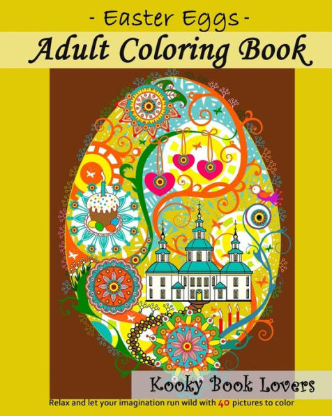 Adult Coloring Book - Easter Eggs - Relax and let your imagination run wild with 40 great pictures to color