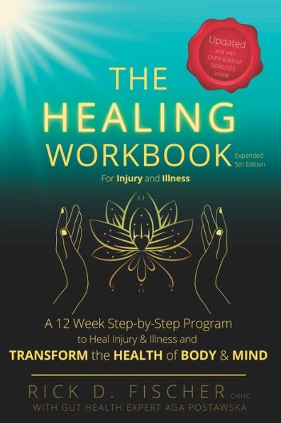 The Healing Workbook: A 12 Week Step-by-Step Program to Heal Injury and Illness and Transform the Health of Body and Mind