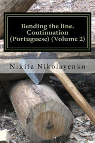 Title: Bending the line. Continuation (Portuguese) (Volume 2), Author: Nikita Alfredovich Nikolayenko