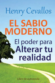 Title: El Sabio Moderno: El poder para alterar tu realidad, Author: Henry Cevallos