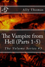 Title: The Vampire from Hell (Parts 1-5): The Volume Series #3, Author: Ally Thomas