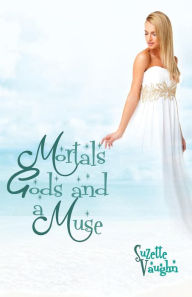 Title: Mortals, Gods, and a Muse, Author: Suzette Vaughn