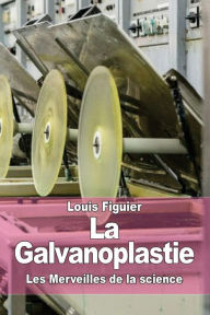 Title: La Galvanoplastie, Author: Louis Figuier