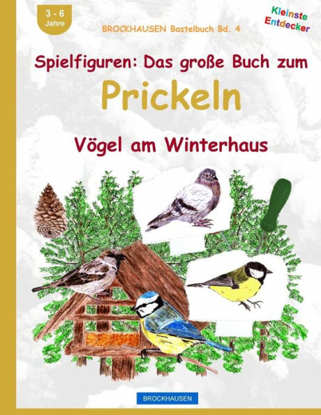 BROCKHAUSEN Bastelbuch Bd. 4: Spielfiguren - Das grosse Buch zum Prickeln: Vögel am Winterhaus