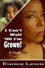 I Can't Wait 'till I'm Grown!: A Diary