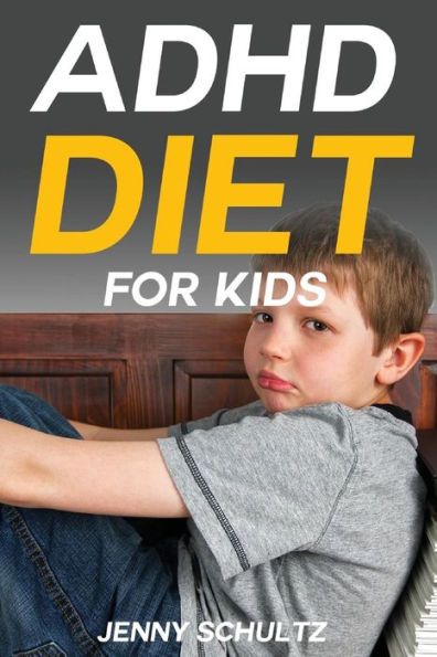 ADHD Diet for Kids: Brain Food to Help Your Child Fight Symptoms of Attention Deficit Hyperactivity Disorder