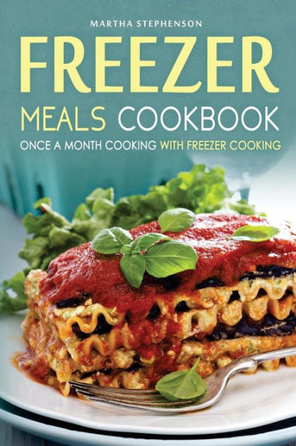 Freezer Meals Cookbook - Once a Month Cooking with Freezer Cooking ...
