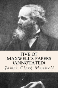 Title: Five of Maxwell's Papers (annotated), Author: James Clerk Maxwell