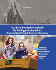 Title: Das Erste Finnische Lesebuch für Anfänger: Stufen A1 A2 Zweisprachig mit Finnisch-deutscher Übersetzung, Author: Enni Saarinen