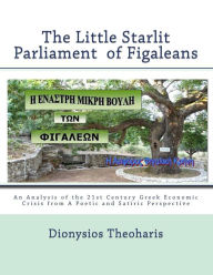 Title: The Little Starlit Parlament of Figaleia: The Greek Political and Economic Crisis of the 21st Century from a Satiric and Poetic Perspective, Author: Dionysios E Theoharis