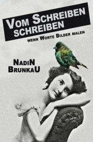 Title: Vom Schreiben schreiben: Wenn Worte Bilder malen, Author: Nadin Brunkau