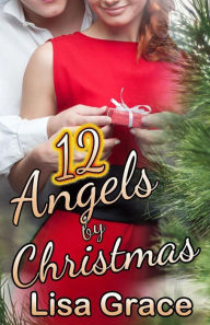 Title: 12 Angels by Christmas by Lisa Grace: Sweet Christmas Romance, Author: Lisa Grace
