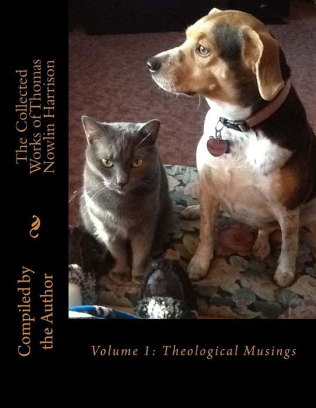 The Collected Works of Thomas Nowlin Harrison: Volume 1: Theological Musings