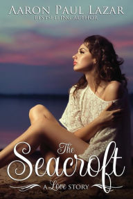 Title: The Seacroft: a love story: a love story, Author: Aaron Paul Lazar