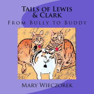 Title: Tails of Lewis & Clark: From Bully to Buddy, Author: Mary Wieczorek