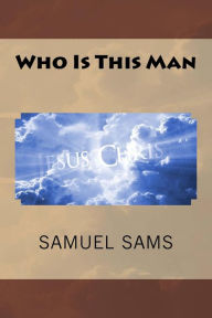 Title: Who Is This Man, Author: Samuel Sams