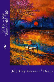Title: 2016 - My Wonderful Life: 365 Day Personal Diary, Author: Alice E Tidwell