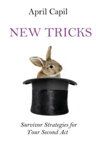 Title: New Tricks: Survivor Strategies for Your Second Act, Author: April Capil