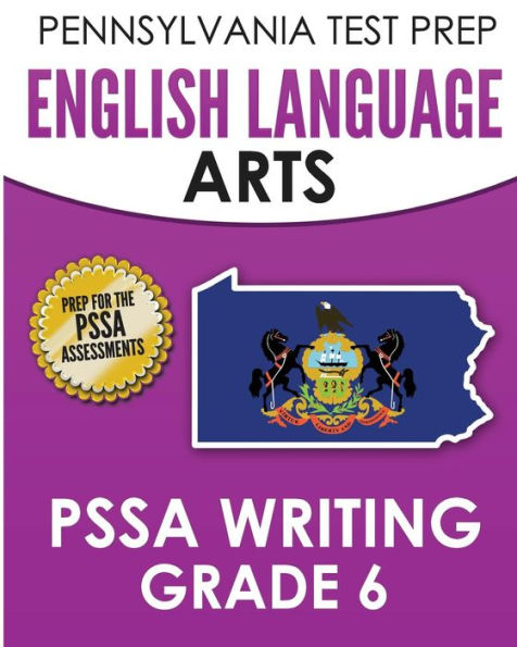 PENNSYLVANIA TEST PREP English Language Arts PSSA Writing Grade 6: Covers the Pennsylvania Core Standards