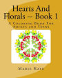 Hearts And Florals -- Book 1: A Coloring Book for Adults and Teens