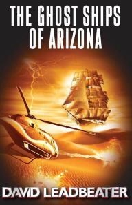 Title: The Ghost Ships of Arizona, Author: David Leadbeater