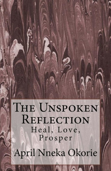 The Unspoken Reflection: : Heal, Love, Prosper