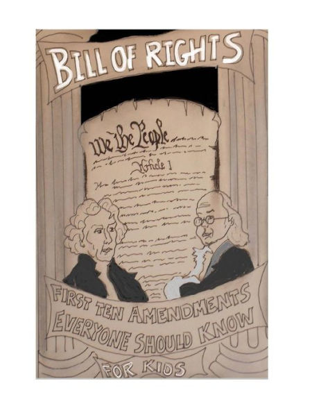 The Bill of Rights: The First Ten Amendments of the United States Constitution Everyone Should Know