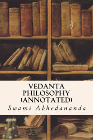 Title: Vedanta Philosophy (annotated), Author: Swami Abhedananda