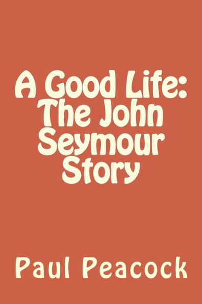 A Good Life: The John Seymour Story