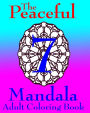 The Peaceful Mandala Adult Coloring Book No. 7: A Fun And Relaxing Coloring Book For Grown Ups