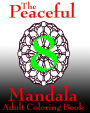 The Peaceful Mandala Adult Coloring Book No. 8: A Fun And Relaxing Coloring Book For Adults And Kids