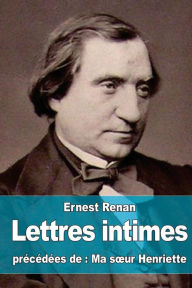 Title: Lettres intimes: prï¿½cï¿½dï¿½es de Ma soeur Henriette, Author: Ernest Renan