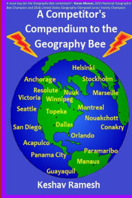 Title: A Competitor's Compendium to the Geography Bee, Author: Keshav Ramesh