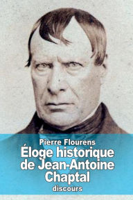 Title: ï¿½loge historique de Jean-Antoine Chaptal, Author: Pierre Flourens