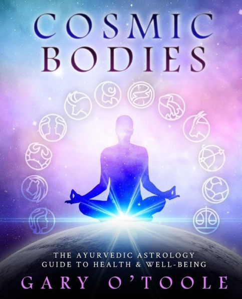Cosmic Bodies: The Ayurvedic Astrology Guide to Health & Well-Being
