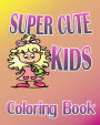 Super Cute Kids (Coloring Book)