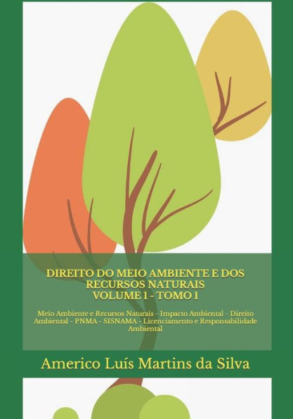 Direito do Meio Ambiente e dos Recursos Naturais - Volume 1: Meio Ambiente e Recursos Naturais - Impacto Ambiental - Direito Ambiental - PNMA - SISNAMA - Licenciamento e Responsabilidade Ambiental