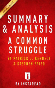 Title: Summary & Analysis A Common Struggle: A Personal Journey Through the Past and Future of Mental Illness and Addiction by Patrick J. Kennedy and Stephen Fried, Author: Instaread