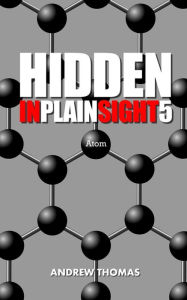 Title: Hidden In Plain Sight 5: Atom, Author: Andrew H Thomas