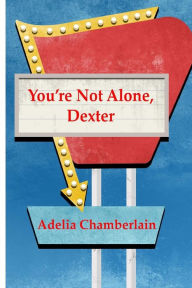 Title: You're Not Alone, Dexter, Author: Adelia Chamberlain