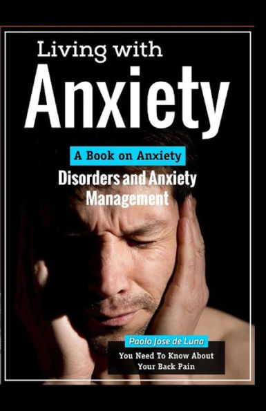 Living With Anxiety: A Book on Anxiety Disorders and Anxiety Management