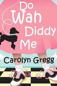 Title: Do Wah Diddy Me, Author: Carolyn Gregg