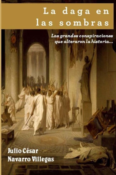 La daga en las sombras: Las grandes conspiraciones que alteraron la historia... o casi