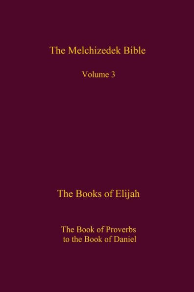 The Melchizedek Bible, Volume 3: The Books of Elijah