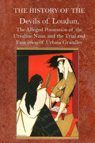 Title: The History of the Devils of Loudun, Author: Edmund Goldsmid