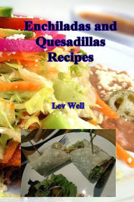 Title: Enchiladas and Quesadillas Recipes, Author: Lev Well