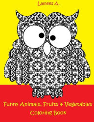 Title: Funny Fruits, Vegetables & Animals Coloring Book, Author: Lamees A.