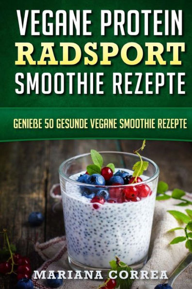 VEGANE PROTEIN RADSPORT SMOOTHIE Rezepte: Geniee 50 gesunde vegane Smoothie Rezepte